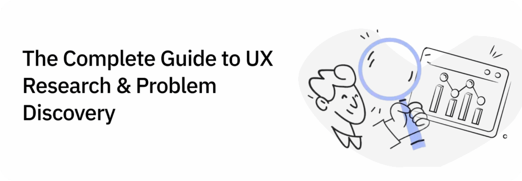 The Complete Guide to UX Research & Problem Discovery